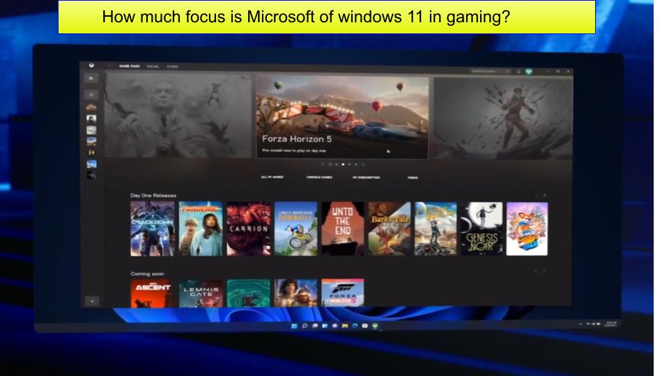 How much focus is Microsoft of windows11in gaming?