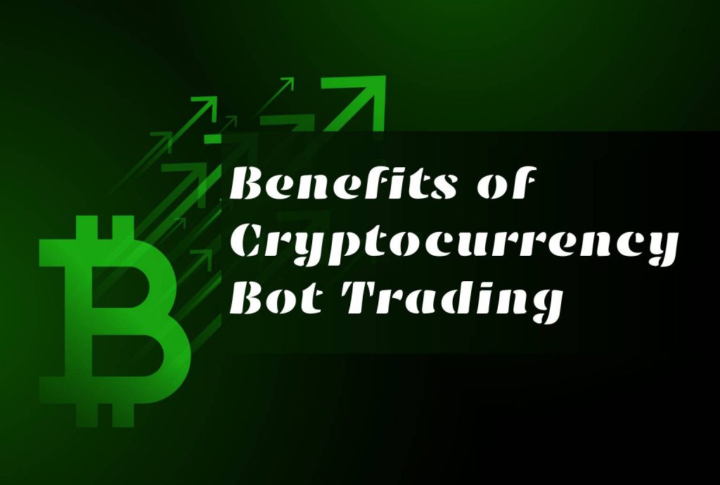 Benefits of Cryptocurrency Bot Trading