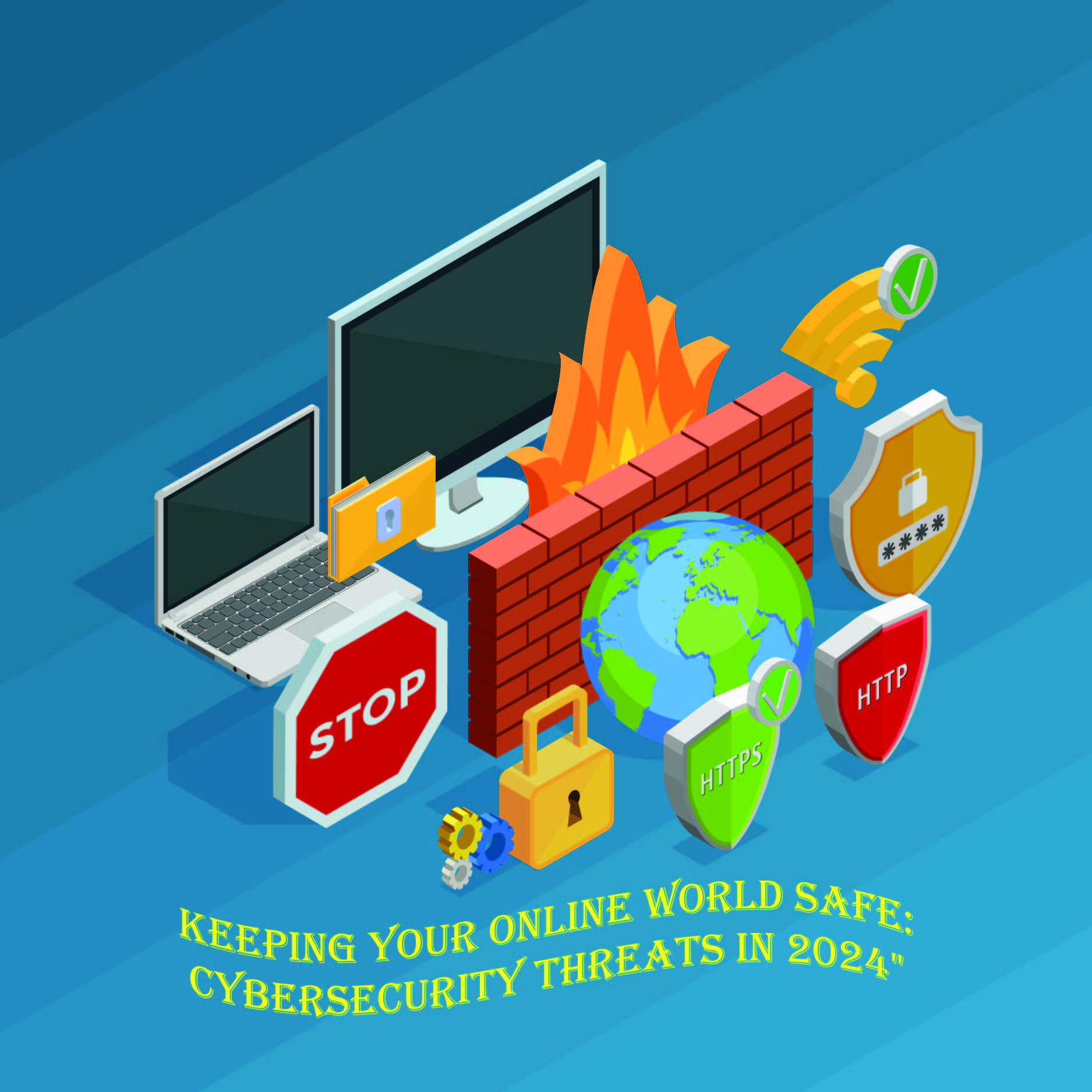 Keeping Your Online World Safe: Cybersecurity Threats in 2024"